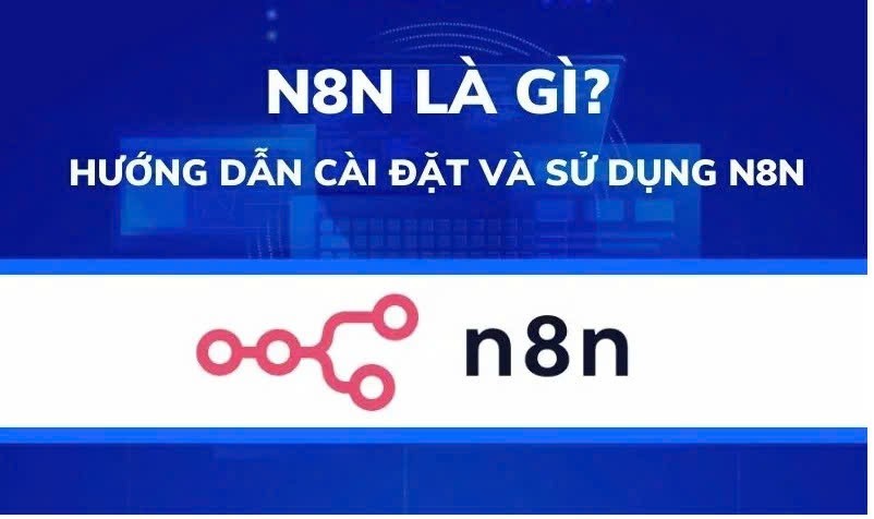 N8n Là Gì? Hướng Dẫn Cài Đặt Và Sử Dụng N8n Automation 2025