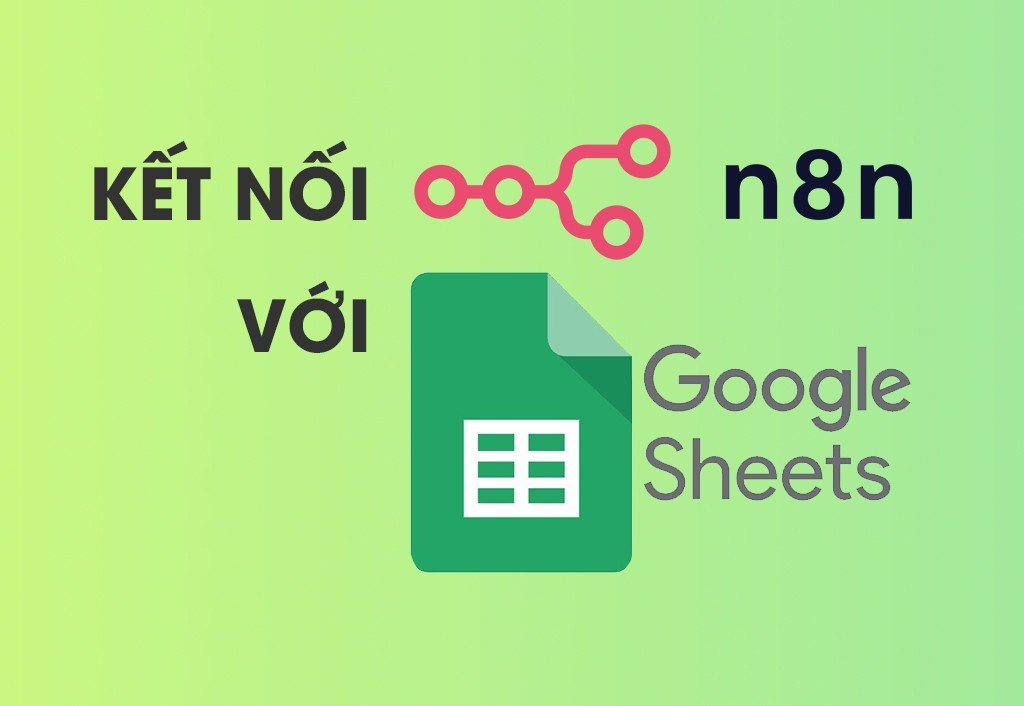 Hướng dẫn kết nối n8n với Google Sheets