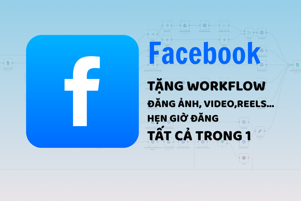 Share miễn phí workflow n8n tự động hóa Facebook, Đăng bài, Đăng ảnh, Đăng reels, Story... All In One